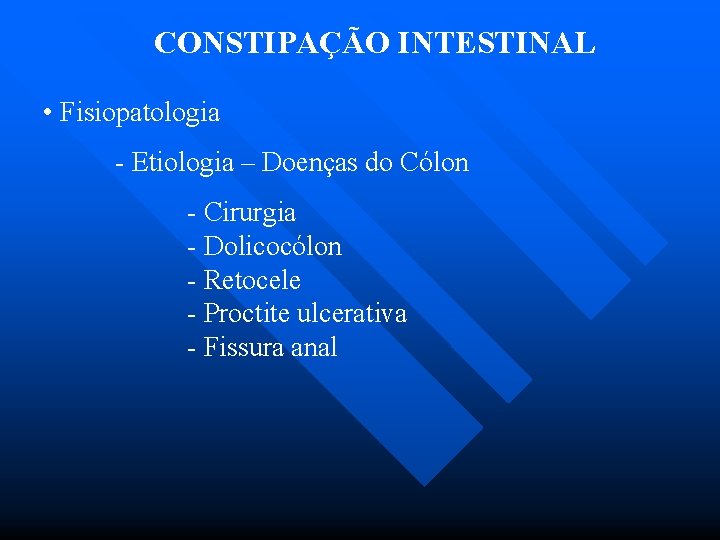 CONSTIPAÇÃO INTESTINAL • Fisiopatologia - Etiologia – Doenças do Cólon - Cirurgia - Dolicocólon