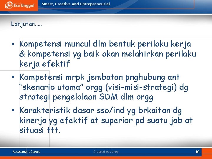 Lanjutan. . . § Kompetensi muncul dlm bentuk perilaku kerja & kompetensi yg baik Lanjutan. . . § Kompetensi muncul dlm bentuk perilaku kerja & kompetensi yg baik