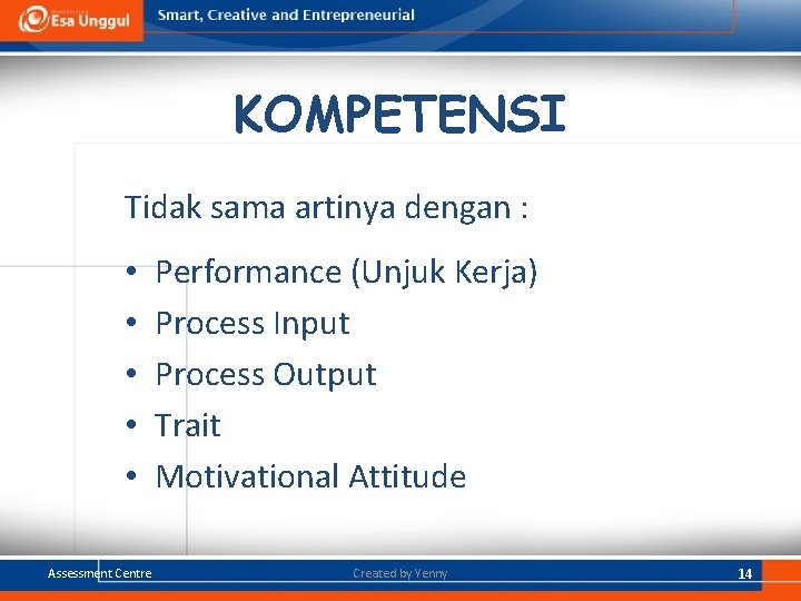 KOMPETENSI Tidak sama artinya dengan : • • • Assessment Centre Performance (Unjuk Kerja) KOMPETENSI Tidak sama artinya dengan : • • • Assessment Centre Performance (Unjuk Kerja)