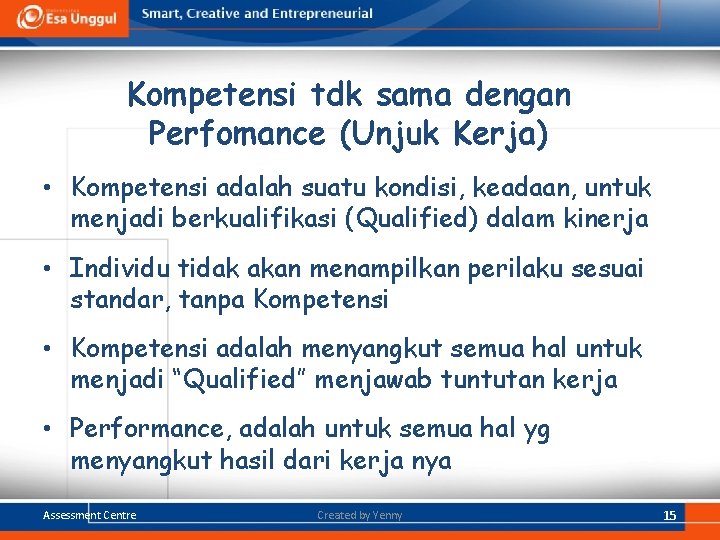 Kompetensi tdk sama dengan Perfomance (Unjuk Kerja) • Kompetensi adalah suatu kondisi, keadaan, untuk Kompetensi tdk sama dengan Perfomance (Unjuk Kerja) • Kompetensi adalah suatu kondisi, keadaan, untuk