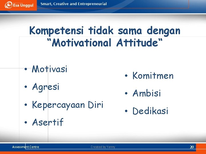 Kompetensi tidak sama dengan “Motivational Attitude“ • Motivasi • Komitmen • Agresi • Kepercayaan Kompetensi tidak sama dengan “Motivational Attitude“ • Motivasi • Komitmen • Agresi • Kepercayaan