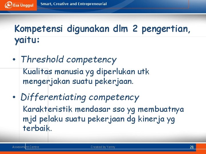 Kompetensi digunakan dlm 2 pengertian, yaitu: • Threshold competency Kualitas manusia yg diperlukan utk Kompetensi digunakan dlm 2 pengertian, yaitu: • Threshold competency Kualitas manusia yg diperlukan utk