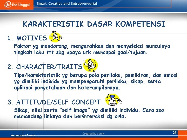 KARAKTERISTIK DASAR KOMPETENSI 1. MOTIVES Faktor yg mendorong, mengarahkan dan menyeleksi munculnya tingkah laku KARAKTERISTIK DASAR KOMPETENSI 1. MOTIVES Faktor yg mendorong, mengarahkan dan menyeleksi munculnya tingkah laku