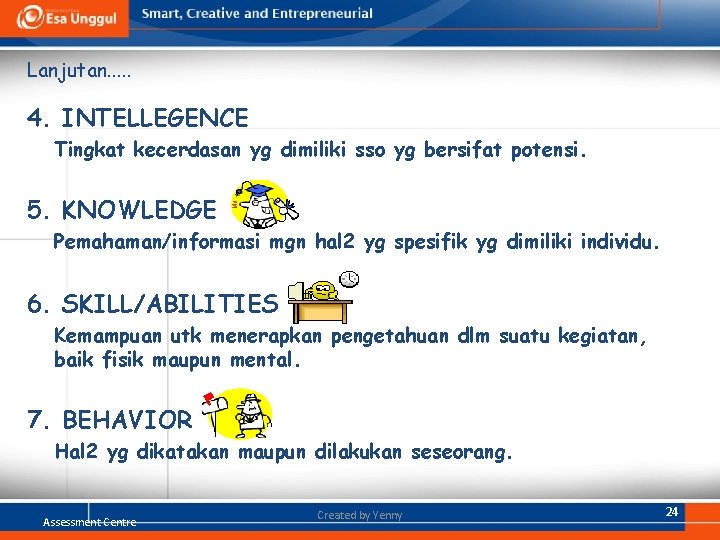 Lanjutan. . . 4. INTELLEGENCE Tingkat kecerdasan yg dimiliki sso yg bersifat potensi. 5. Lanjutan. . . 4. INTELLEGENCE Tingkat kecerdasan yg dimiliki sso yg bersifat potensi. 5.