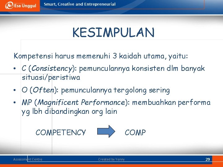 KESIMPULAN Kompetensi harus memenuhi 3 kaidah utama, yaitu: • C (Consistency): pemunculannya konsisten dlm KESIMPULAN Kompetensi harus memenuhi 3 kaidah utama, yaitu: • C (Consistency): pemunculannya konsisten dlm