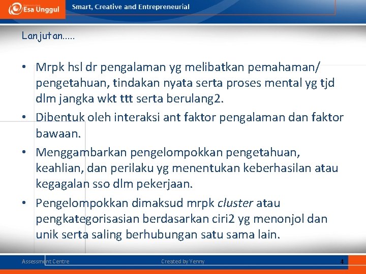 Lanjutan. . . • Mrpk hsl dr pengalaman yg melibatkan pemahaman/ pengetahuan, tindakan nyata Lanjutan. . . • Mrpk hsl dr pengalaman yg melibatkan pemahaman/ pengetahuan, tindakan nyata