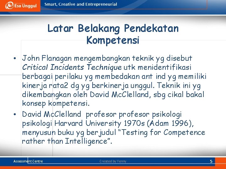 Latar Belakang Pendekatan Kompetensi • John Flanagan mengembangkan teknik yg disebut Critical Incidents Technique Latar Belakang Pendekatan Kompetensi • John Flanagan mengembangkan teknik yg disebut Critical Incidents Technique