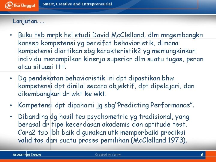 Lanjutan. . . • Buku tsb mrpk hsl studi David Mc. Clelland, dlm mngembangkn Lanjutan. . . • Buku tsb mrpk hsl studi David Mc. Clelland, dlm mngembangkn