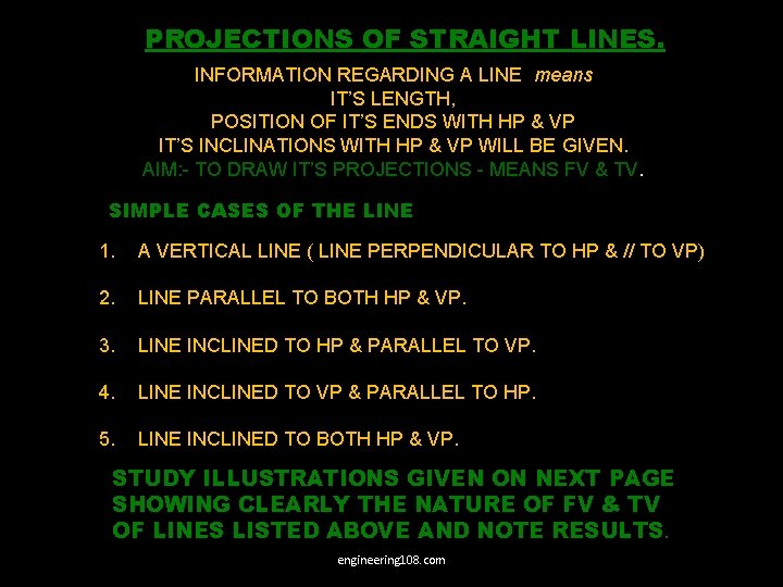 PROJECTIONS OF STRAIGHT LINES. INFORMATION REGARDING A LINE means IT’S LENGTH, POSITION OF IT’S