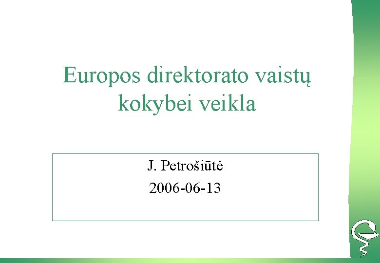 Europos direktorato vaistų kokybei veikla J. Petrošiūtė 2006 -06 -13 