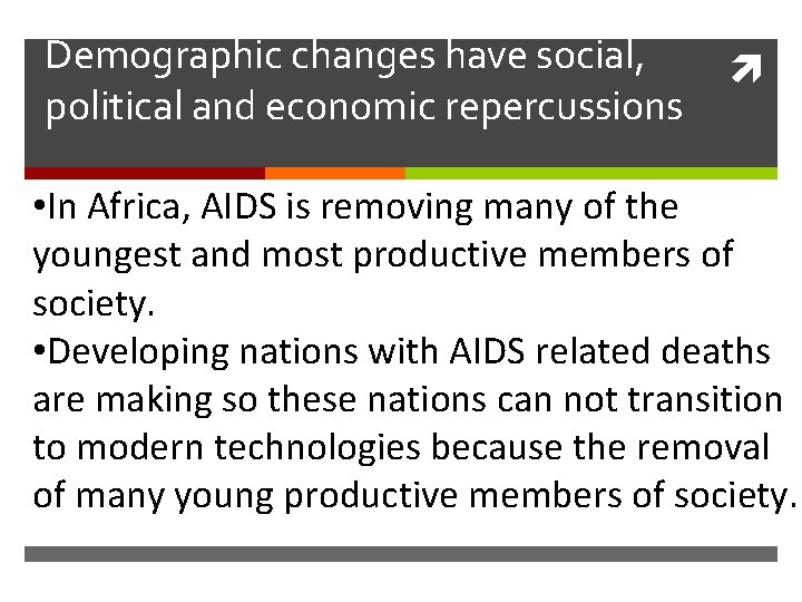 Demographic changes have social, political and economic repercussions • In Africa, AIDS is removing