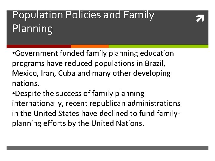 Population Policies and Family Planning • Government funded family planning education programs have reduced