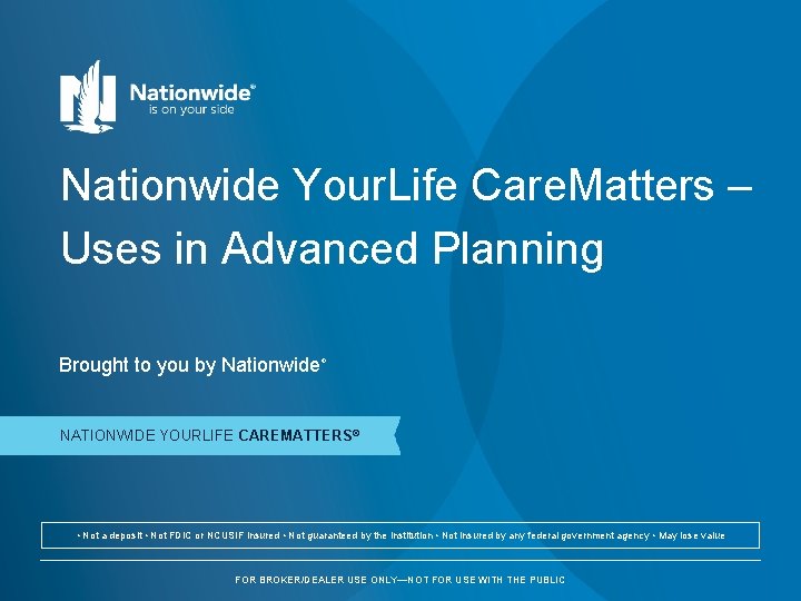 Nationwide Your. Life Care. Matters – Uses in Advanced Planning Brought to you by