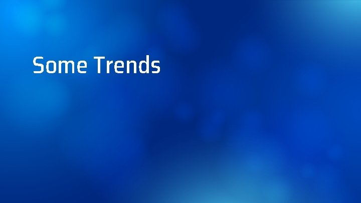 Some Trends 