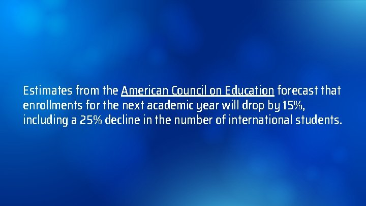 Estimates from the American Council on Education forecast that enrollments for the next academic