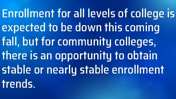 Enrollment for all levels of college is expected to be down this coming fall,