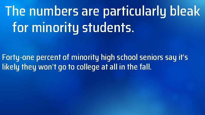 The numbers are particularly bleak for minority students. Forty-one percent of minority high school