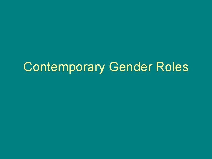 Contemporary Gender Roles Contemporary Gender Roles