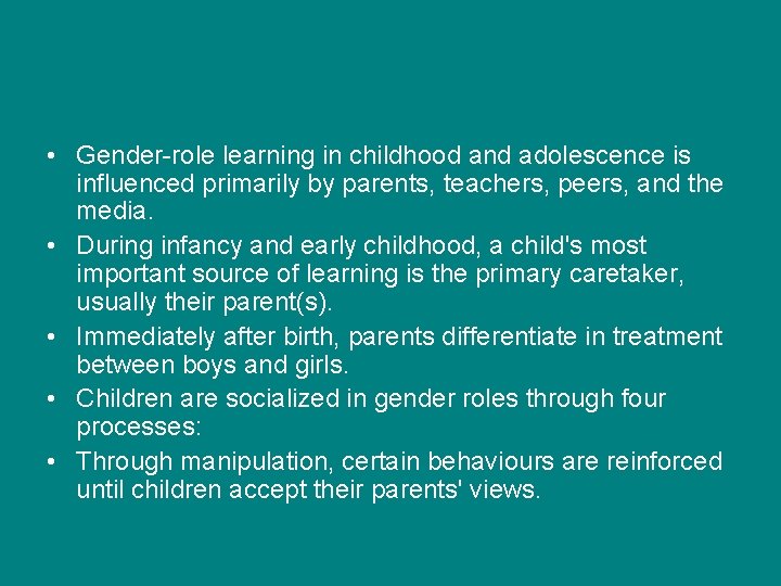• Gender-role learning in childhood and adolescence is influenced primarily by parents, teachers, • Gender-role learning in childhood and adolescence is influenced primarily by parents, teachers,