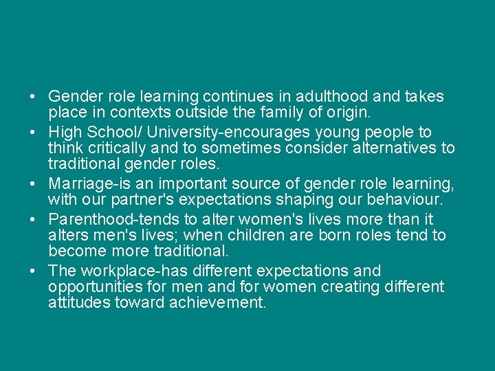• Gender role learning continues in adulthood and takes place in contexts outside • Gender role learning continues in adulthood and takes place in contexts outside