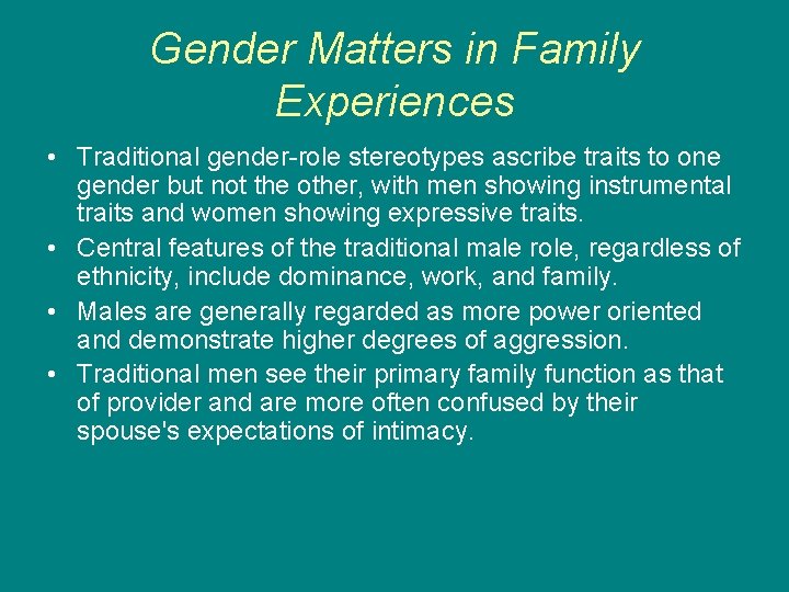 Gender Matters in Family Experiences • Traditional gender-role stereotypes ascribe traits to one gender Gender Matters in Family Experiences • Traditional gender-role stereotypes ascribe traits to one gender