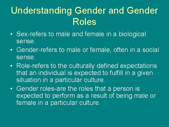 Understanding Gender and Gender Roles • Sex-refers to male and female in a biological Understanding Gender and Gender Roles • Sex-refers to male and female in a biological