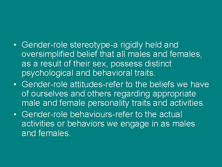 • Gender-role stereotype-a rigidly held and oversimplified belief that all males and females, • Gender-role stereotype-a rigidly held and oversimplified belief that all males and females,