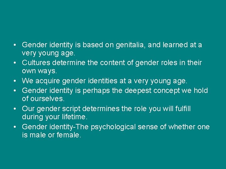 • Gender identity is based on genitalia, and learned at a very young • Gender identity is based on genitalia, and learned at a very young