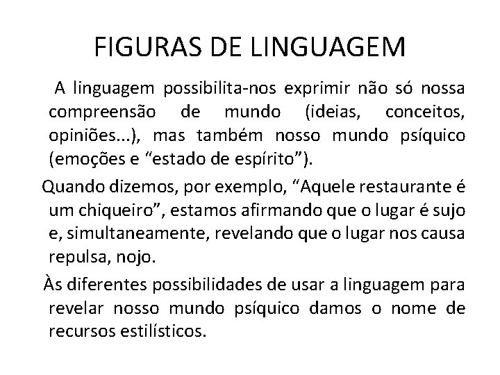 FIGURAS DE LINGUAGEM A linguagem possibilita-nos exprimir não só nossa compreensão de mundo (ideias,