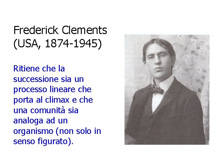 Frederick Clements (USA, 1874 -1945) Ritiene che la successione sia un processo lineare che