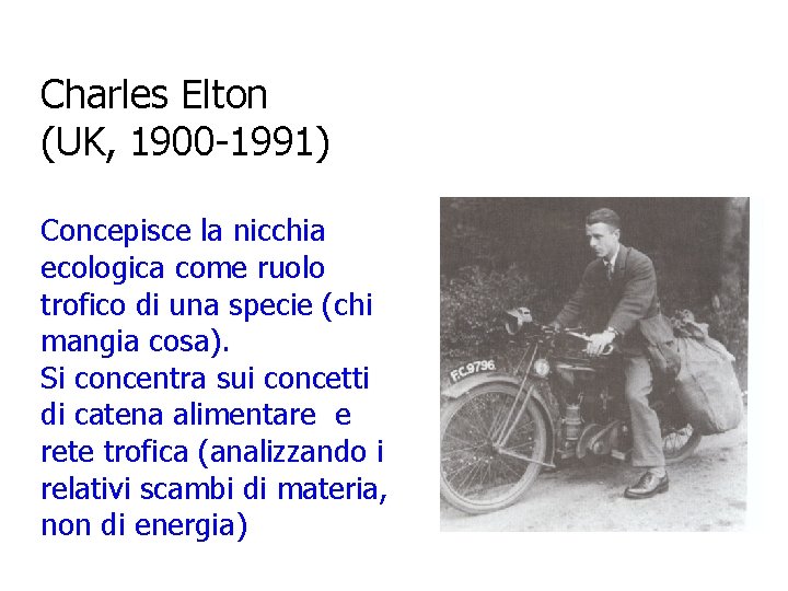 Charles Elton (UK, 1900 -1991) Concepisce la nicchia ecologica come ruolo trofico di una