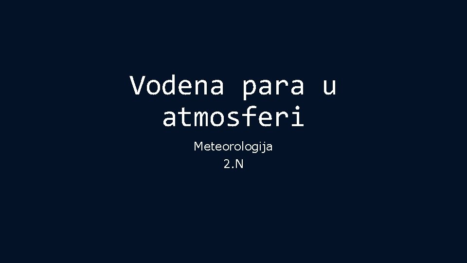 Vodena para u atmosferi Meteorologija 2. N 