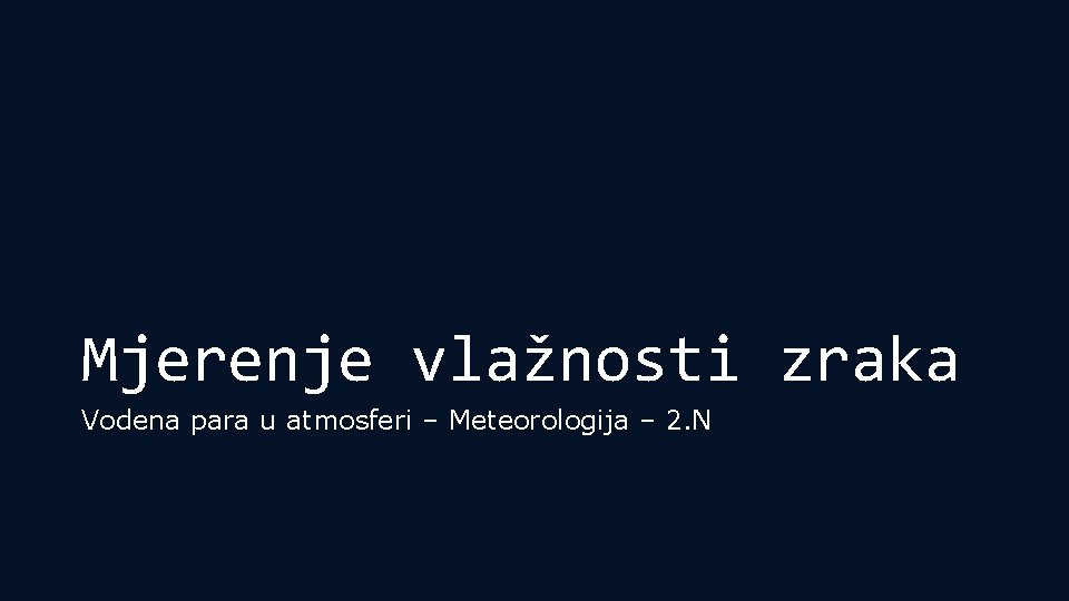 Mjerenje vlažnosti zraka Vodena para u atmosferi – Meteorologija – 2. N 