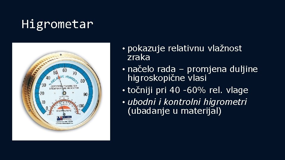 Higrometar • pokazuje relativnu vlažnost zraka • načelo rada – promjena duljine higroskopične vlasi