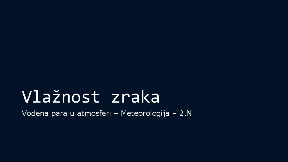 Vlažnost zraka Vodena para u atmosferi – Meteorologija – 2. N 