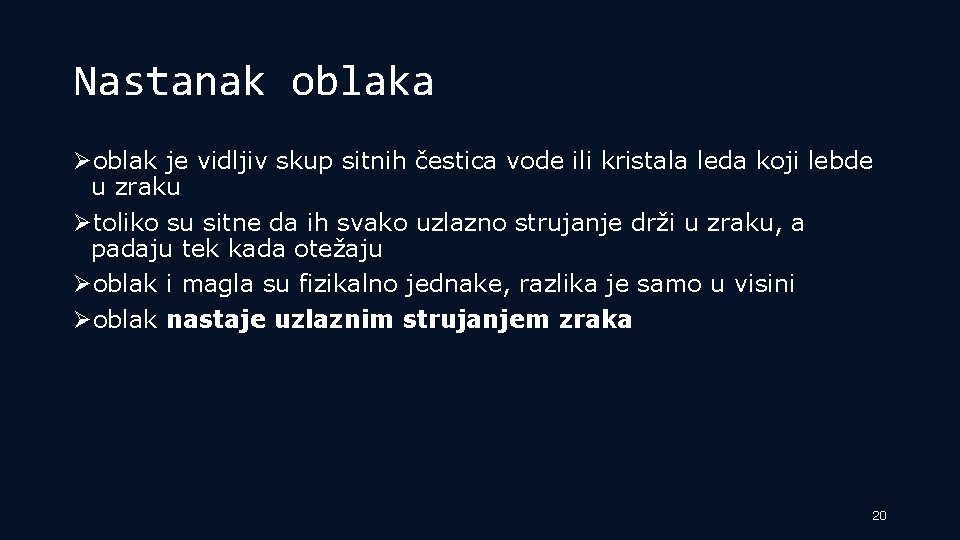 Nastanak oblaka Øoblak je vidljiv skup sitnih čestica vode ili kristala leda koji lebde