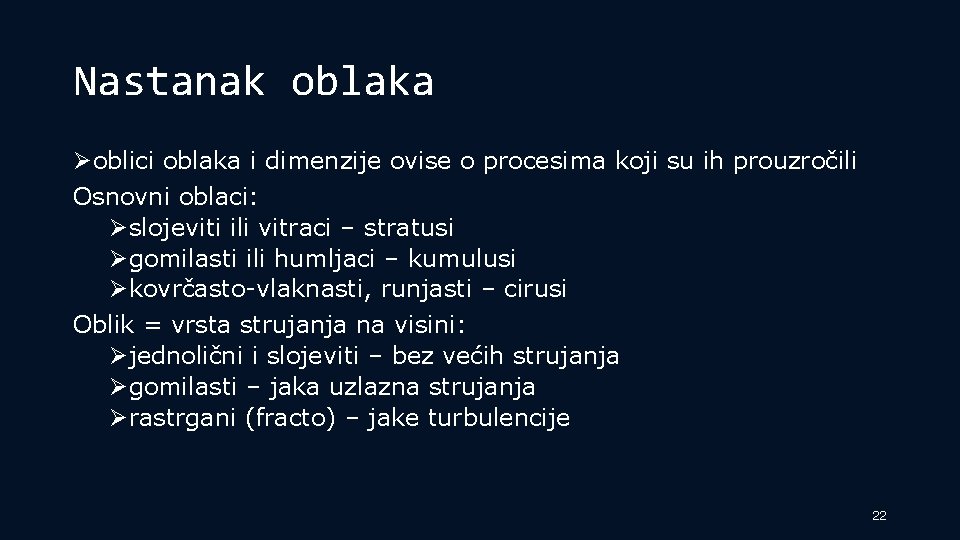 Nastanak oblaka Øoblici oblaka i dimenzije ovise o procesima koji su ih prouzročili Osnovni