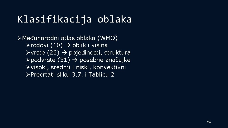 Klasifikacija oblaka ØMeđunarodni atlas oblaka (WMO) Ørodovi (10) oblik i visina Øvrste (26) pojedinosti,