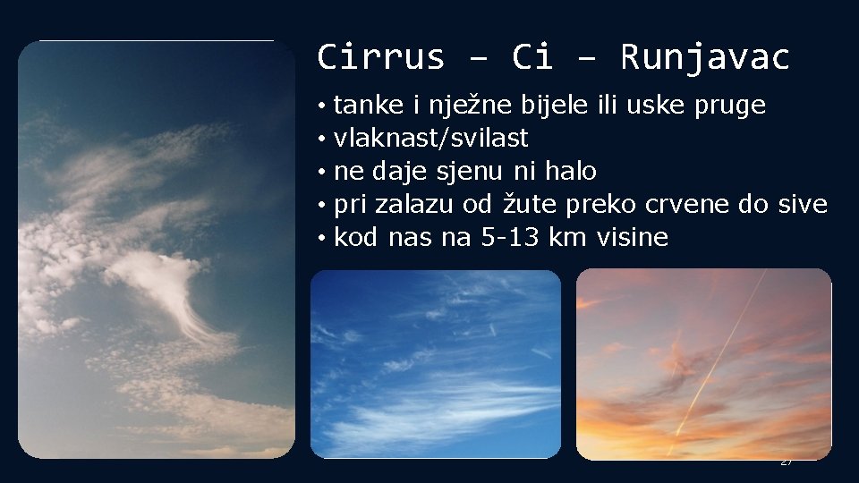 Cirrus – Ci – Runjavac • tanke i nježne bijele ili uske pruge •