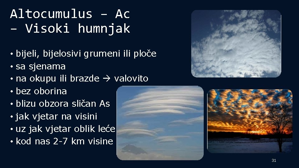 Altocumulus – Ac – Visoki humnjak • bijeli, bijelosivi grumeni ili ploče • sa