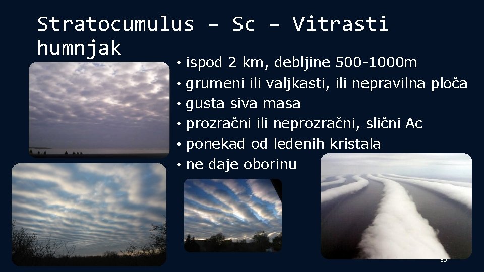 Stratocumulus – Sc – Vitrasti humnjak • ispod 2 km, debljine 500 -1000 m