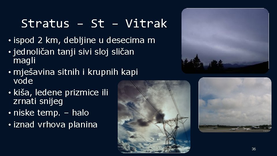 Stratus – St – Vitrak • ispod 2 km, debljine u desecima m •