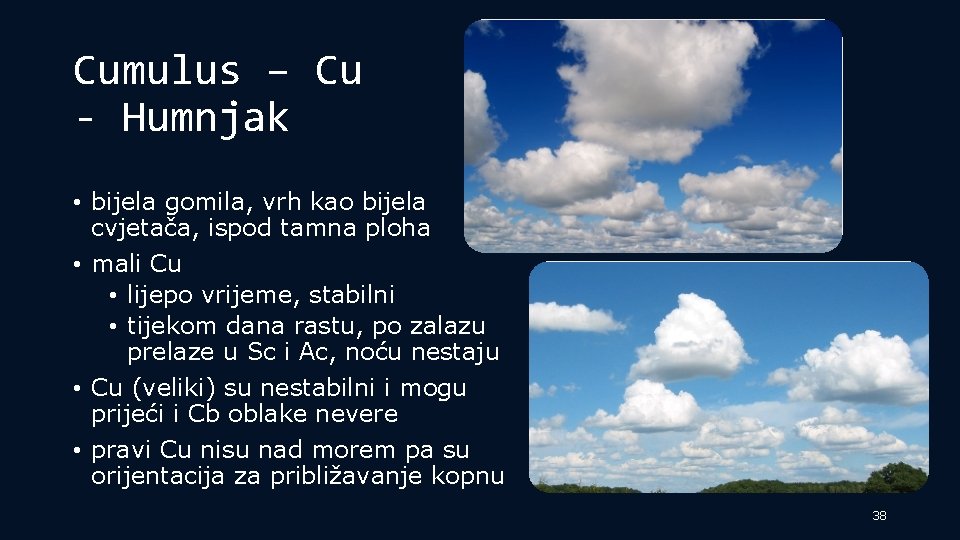 Cumulus – Cu - Humnjak • bijela gomila, vrh kao bijela cvjetača, ispod tamna