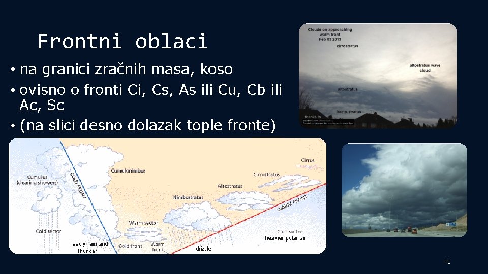 Frontni oblaci • na granici zračnih masa, koso • ovisno o fronti Ci, Cs,