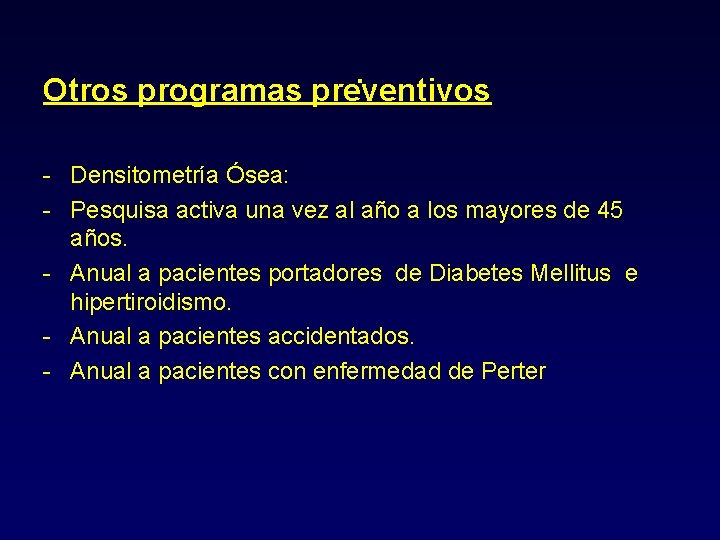 . Otros programas preventivos - Densitometría Ósea: - Pesquisa activa una vez al año