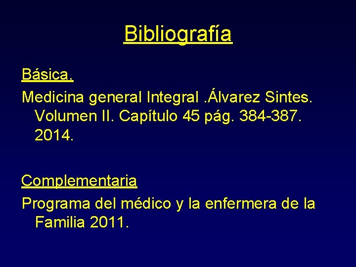 Bibliografía Básica. Medicina general Integral. Álvarez Sintes. Volumen II. Capítulo 45 pág. 384 -387.