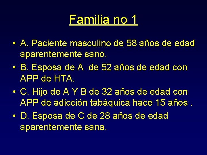 Familia no 1 • A. Paciente masculino de 58 años de edad aparentemente sano.