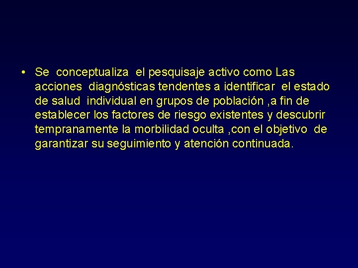  • Se conceptualiza el pesquisaje activo como Las acciones diagnósticas tendentes a identificar