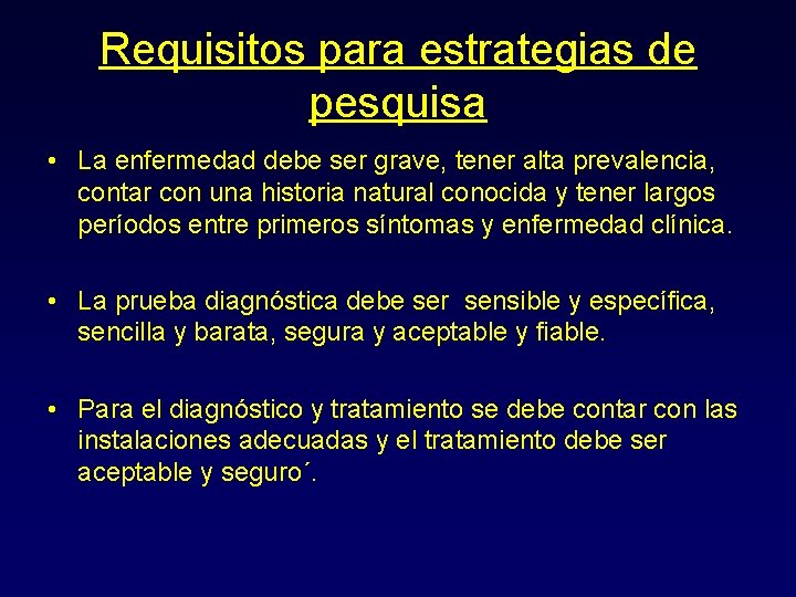 Requisitos para estrategias de pesquisa • La enfermedad debe ser grave, tener alta prevalencia,