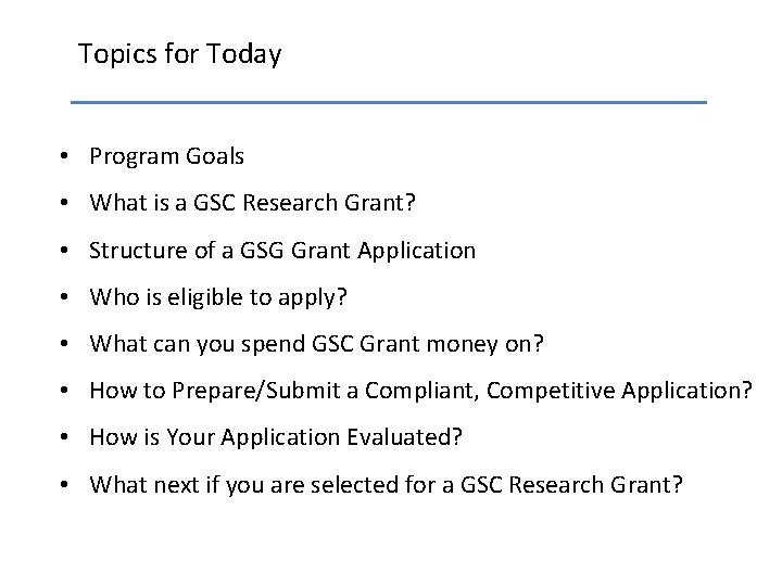 Topics for Today • Program Goals • What is a GSC Research Grant? •